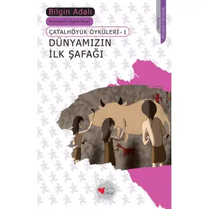 Çatalhöyük Öyküleri 1 - Dünyamızın İlk Şafağı