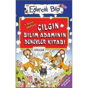Eğlenceli Bilgi -Çılgın Bilim Adamının Deneyler Kitabı