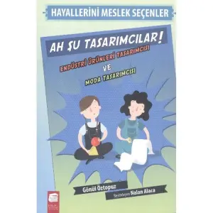 Hayallerini Meslek Seçenler - Ah Şu Tasarımcılar! Endüstri Ürünleri ve Moda Tasarımcısı